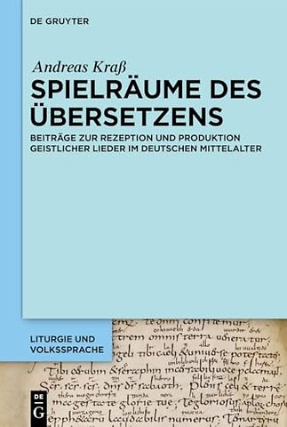 Spielräume des Übersetzens – Beiträge zur Rezeption und Produktion geistlicher Lieder im deutschen Mittelalter