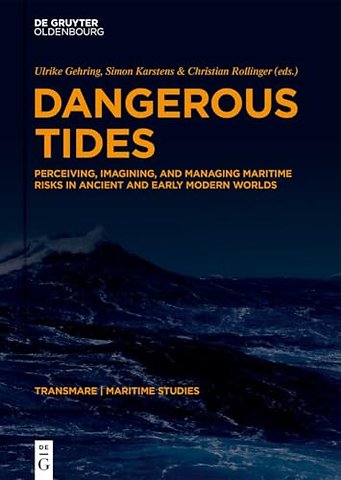 Dangerous Tides – Perceiving, Imagining, and Managing Maritime Risks in Ancient and Early Modern Worlds