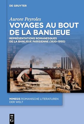 Voyages au bout de la banlieue – Représentations romanesques de la banlieue parisienne (1820–1950)