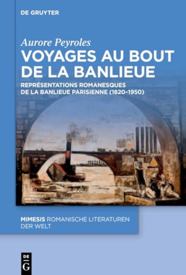 Voyages au bout de la banlieue – Représentations romanesques de la banlieue parisienne (1820–1950)