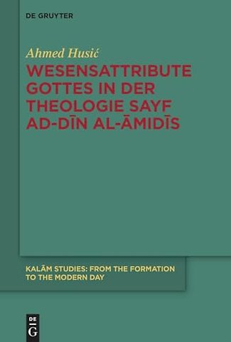Wesensattribute Gottes in der Theologie Sayf ad-Din al-Amidis