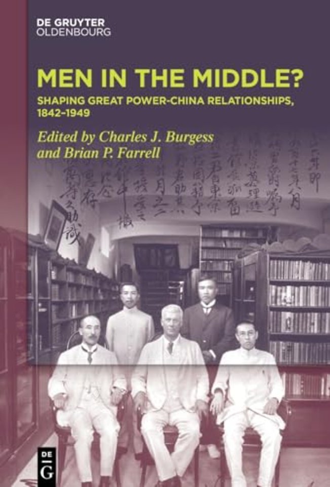 Men in the Middle – Shaping Great Power–China Relationships, 1842–1949