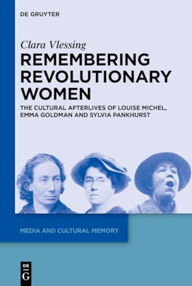 Remembering Revolutionary Women – The Cultural Afterlives of Louise Michel, Emma Goldman and Sylvia Pankhurst