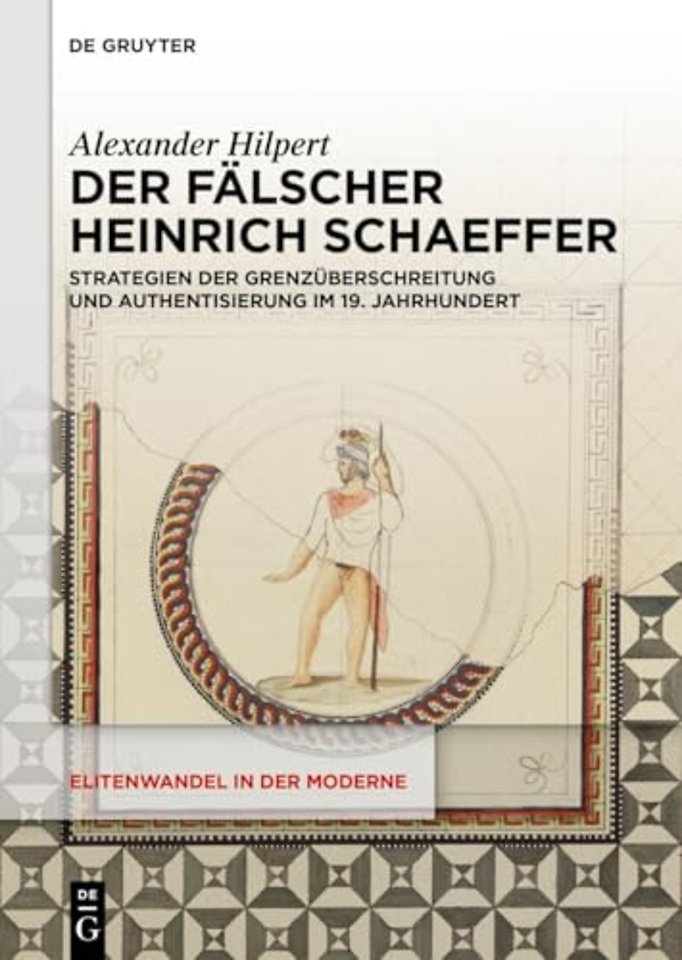 Der Fälscher Heinrich Schaeffer – Strategien der Grenzüberschreitung und Authentisierung im 19. Jahrhundert