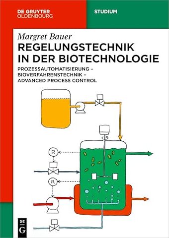 Regelungstechnik in der Biotechnologie – Prozessautomatisierung – Bioverfahrenstechnik – Advanced Process Control