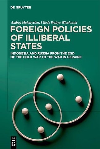 Foreign Policies of Illiberal States – Indonesia and Russia from the End of the Cold War to the War in Ukraine