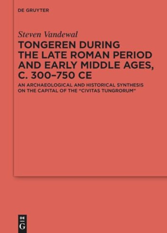 Tongeren during the Late Roman Period and Early Middle Ages, c. 300–750 CE