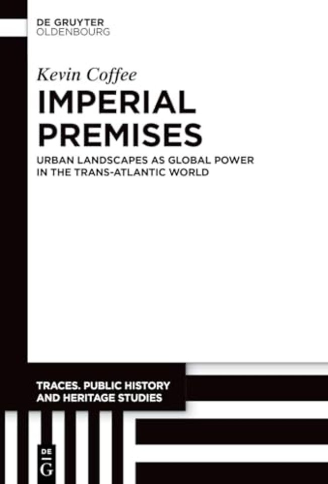 Imperial Premises – Urban Landscapes as Global Power in the Trans–Atlantic World