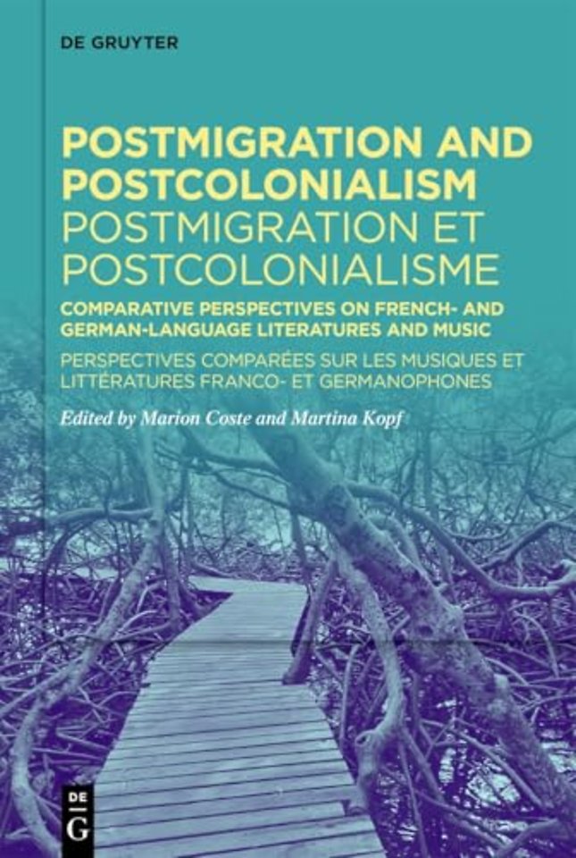 Postmigration and Postcolonialism / Postmigratio – Comparative Perspectives on French– and German–Language Literatures and Music / Perspectiv