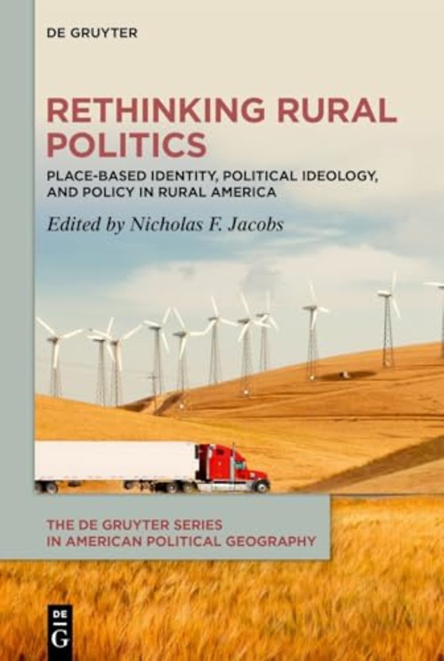 Rethinking Rural Politics – Place–Based Identity, Political Ideology, and Policy in Rural America