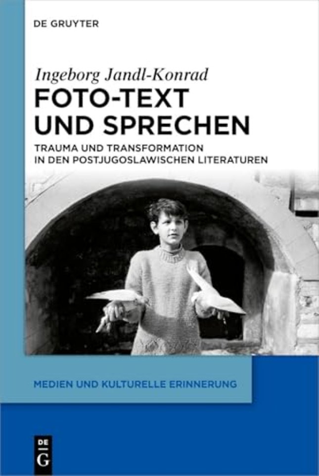 Foto–Text und Sprechen – Trauma und Transformation in den postjugoslawischen Literaturen