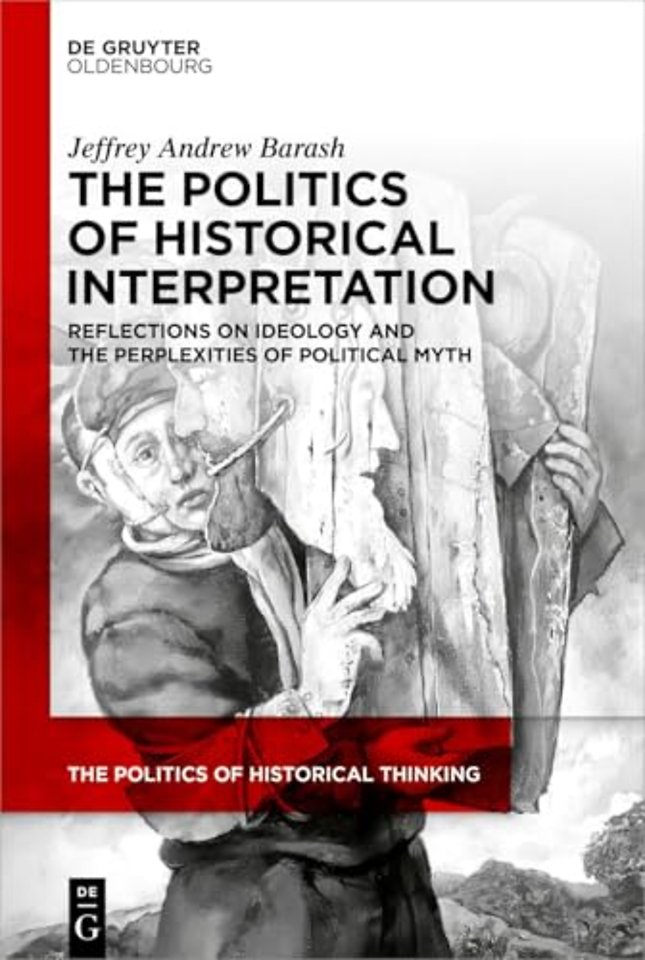 The Politics of Historical Interpretation – Reflections on Ideology and the Perplexities of Political Myth