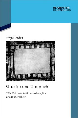 Struktur und Umbruch – DEFA–Dokumentarfilme in den 1980er und 1990er Jahren
