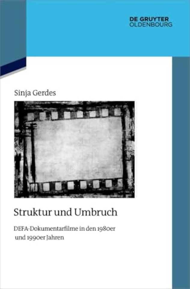 Struktur und Umbruch – DEFA–Dokumentarfilme in den 1980er und 1990er Jahren