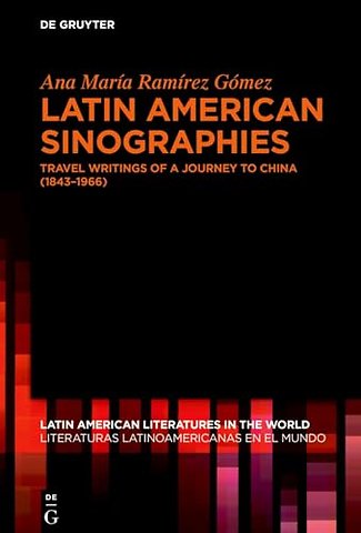 Latin American Sinographies – Travel Writings of a Journey to China (1843–1966)
