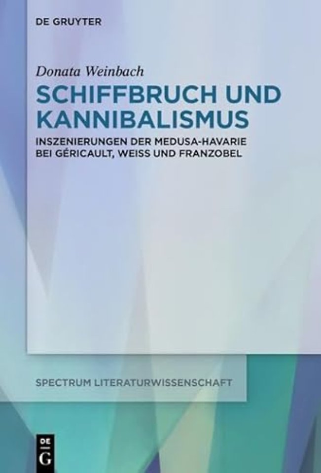 Schiffbruch und Kannibalismus – Inszenierungen der Medusa–Havarie bei Géricault, Weiss und Franzobel