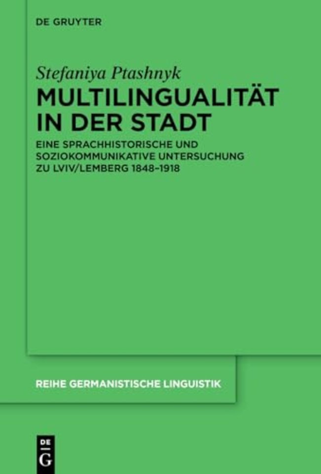 Multilingualität in der Stadt – Eine sprachhistorische und soziokommunikative Untersuchung zu Lviv/Lemberg 1848–1918