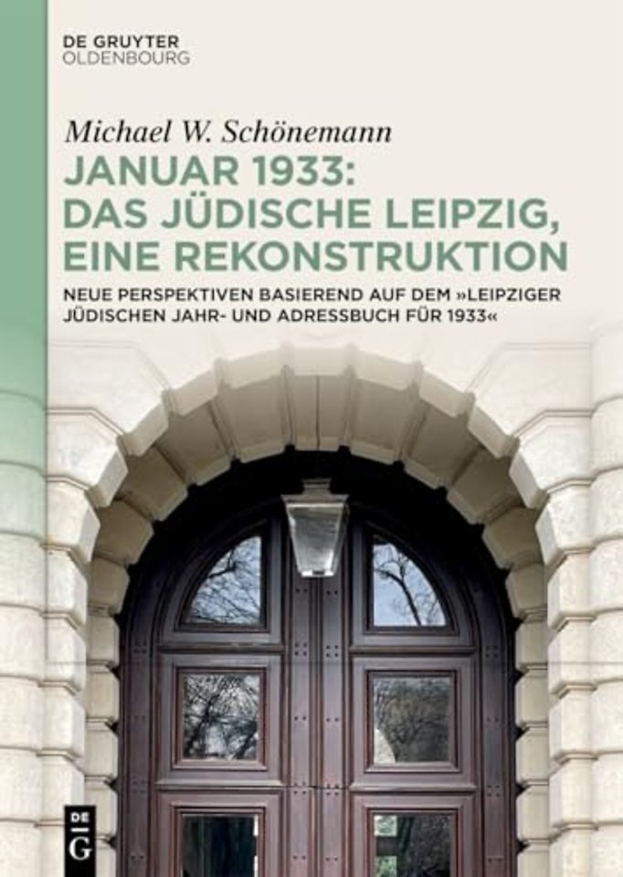 Januar 1933: Das jüdische Leipzig, eine Rekonstr – Neue Perspektiven basierend auf dem »Leipziger Jüdischen Jahr– und Adressbuch für 1933«