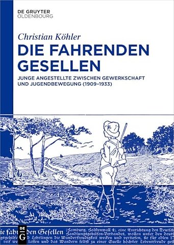 Die Fahrenden Gesellen – Junge Angestellte zwischen Gewerkschaft und Jugendbewegung (1909–1933)