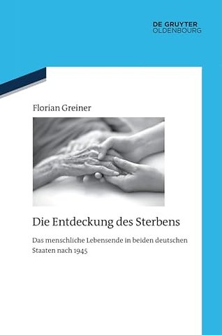 Die Entdeckung des Sterbens – Das menschliche Lebensende in beiden deutschen Staaten nach 1945