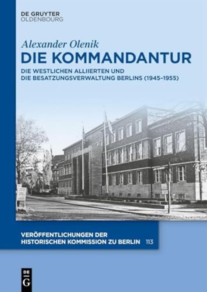 Die Kommandantur – Die westlichen Alliierten und die Besatzungsverwaltung Berlins (1945–1955)
