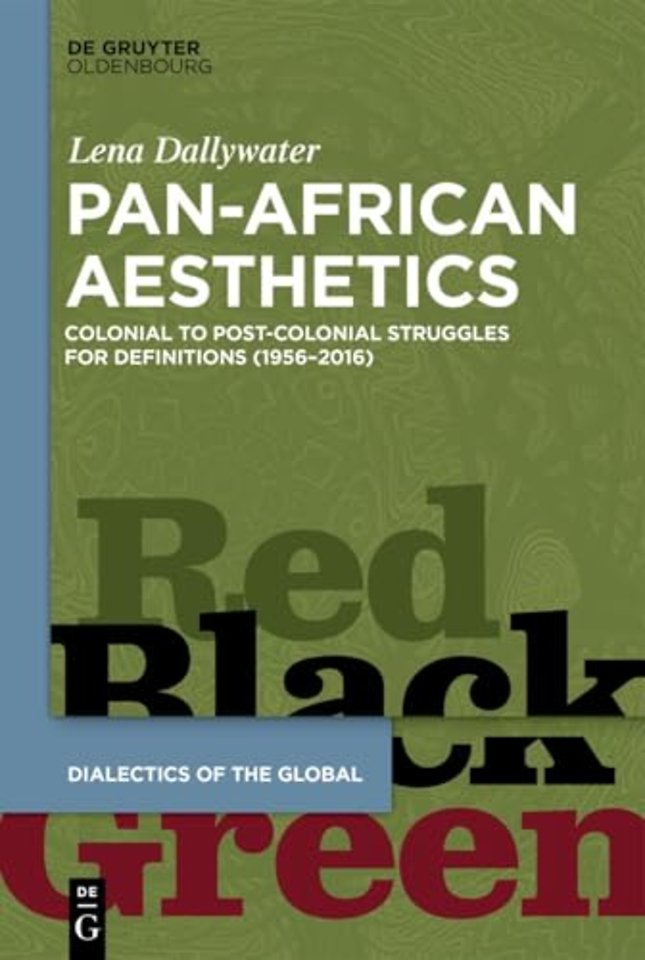 Pan–African Aesthetics – Colonial to Postcolonial Struggles for Definitions (1956–2016)