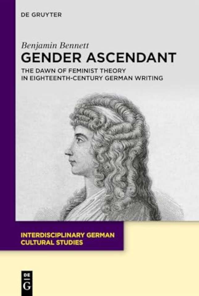 Gender Ascendant – The Dawn of Feminist Theory in Eighteenth–Century German Writing
