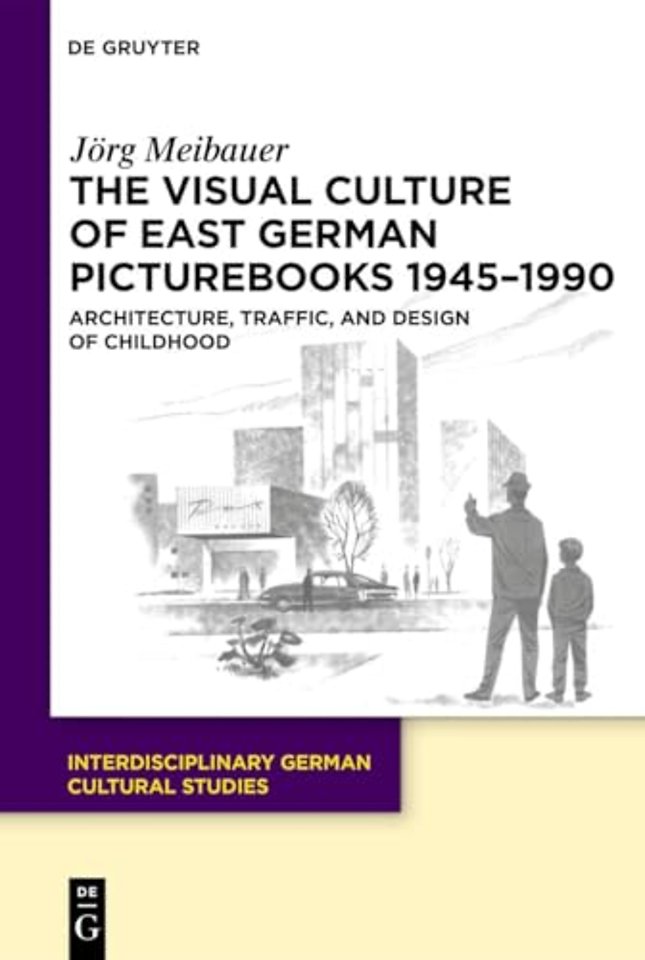 The Visual Culture of East German Picturebooks 1 – Architecture, Traffic, and Design of Childhood