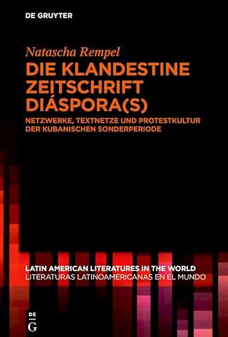 Die klandestine Zeitschrift Diáspora(s) – Netzwerke, Textnetze und Protestkultur der kubanischen Sonderperiode