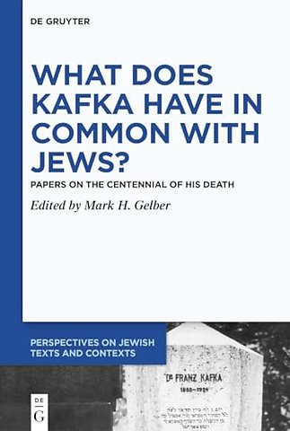 What Does Kafka have in Common with Jews? – Papers on the Centennial of his Death