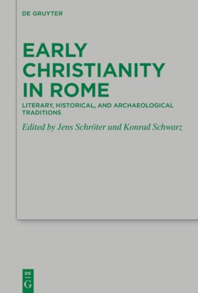 Early Christianity in Rome – Literary, Historical, and Archaeological Traditions