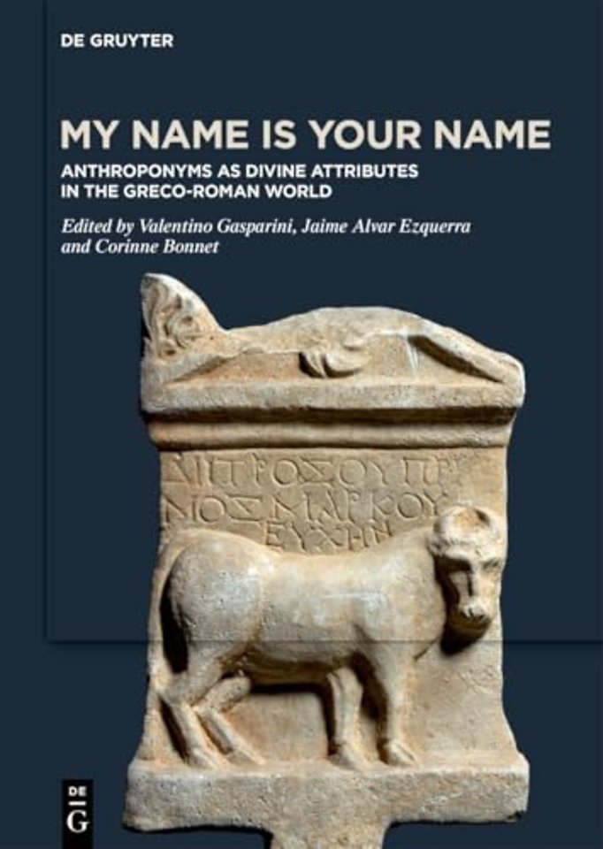 My Name is Your Name – Anthroponyms as Divine Attributes in the Greco–Roman World