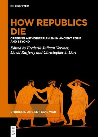 How Republics Die – Creeping Authoritarianism in Ancient Rome and Beyond