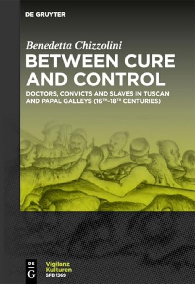 Between Cure and Control – Doctors, Convicts and Slaves in Tuscan and Papal Galleys (16th–18th Centuries)