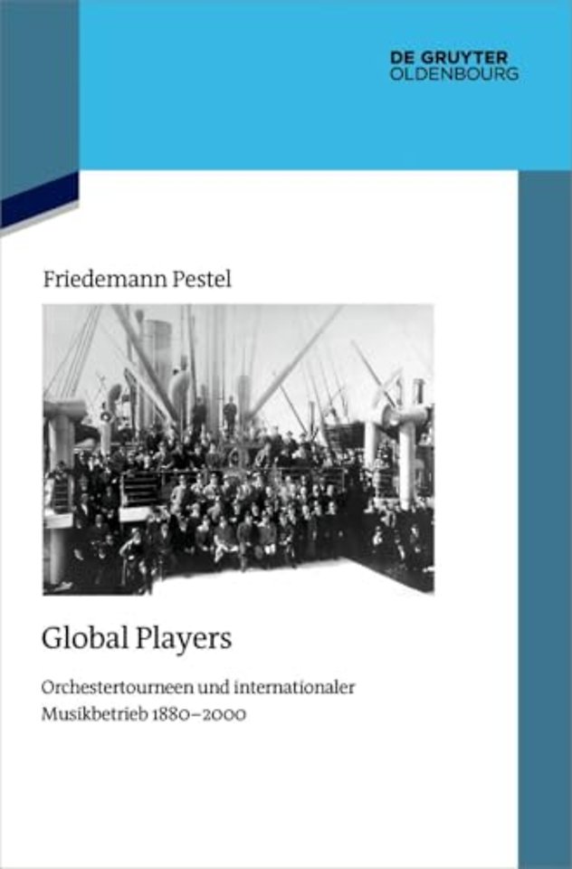 Global Players – Orchestertourneen und internationaler Musikbetrieb 1880–2000