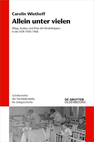 Allein unter vielen – Alltag, Ausbau und Krise der Kinderkrippen in der DDR 1950–1968