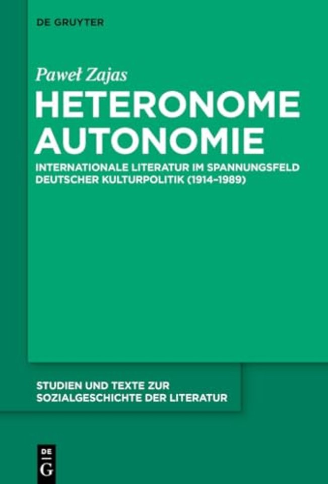 Heteronome Autonomie – Internationale Literatur im Spannungsfeld deutscher Kulturpolitik (1914–1989)