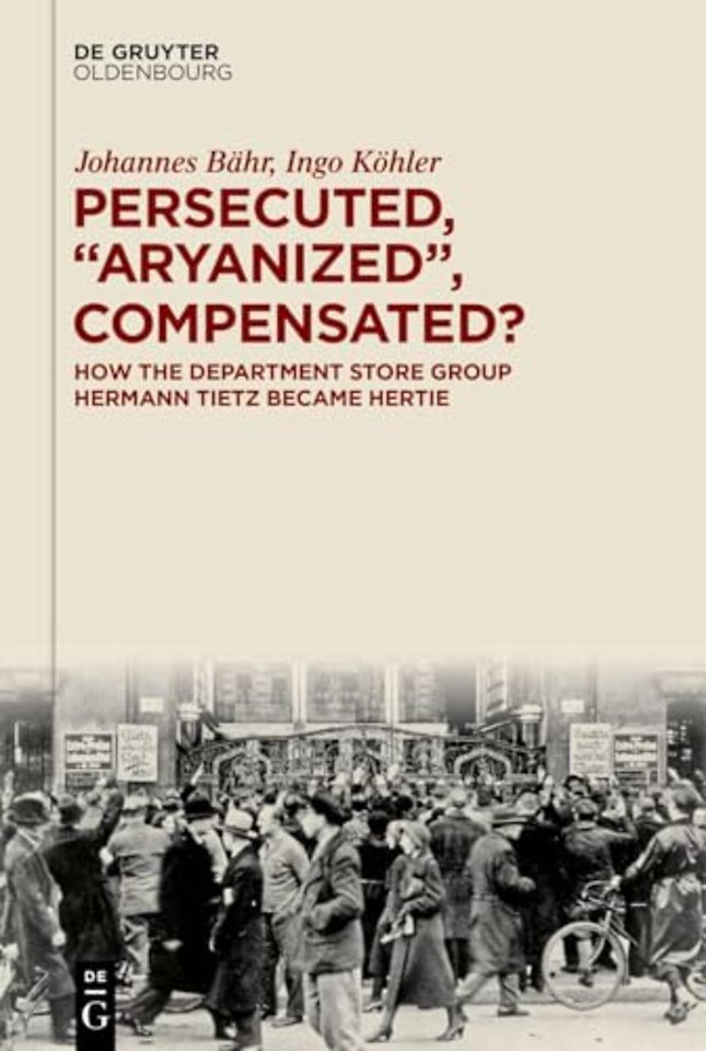 Persecuted, "Aryanized," Compensated? – How the Department Store Group Hermann Tietz Became Hertie