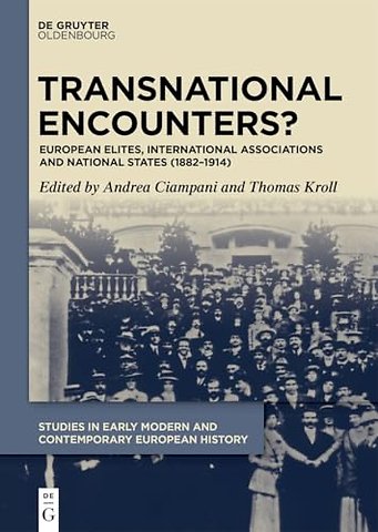 Transnational Encounters? – European Elites, International Associations and National States (1882–1914)