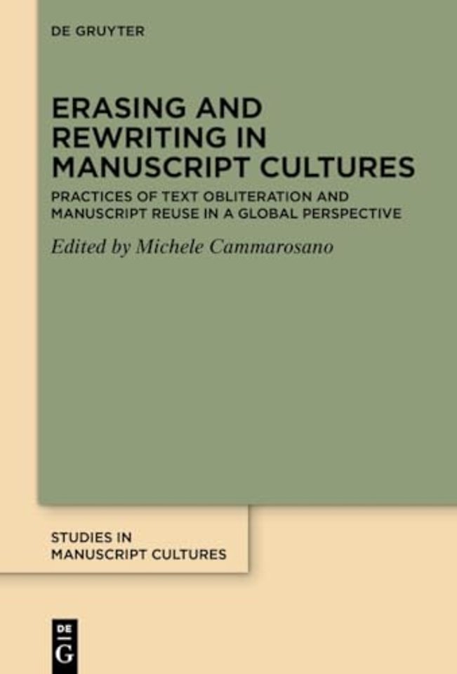 Erasing and Rewriting in Manuscript Cultures – Practices of Text Obliteration and Manuscript Reuse in a Global Perspective