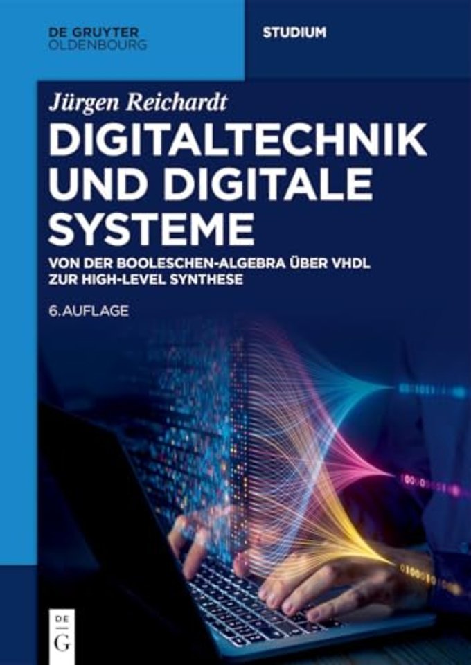 Digitaltechnik und Digitale Systeme – Von der Booleschen–Algebra über VHDL zur High–Level Synthese