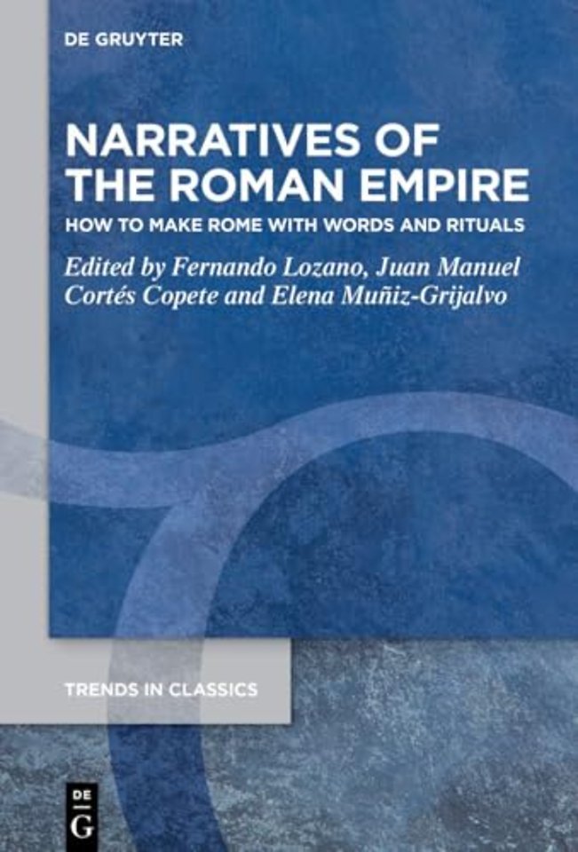 Narratives of the Roman Empire – How to Make Rome with Words and Rituals