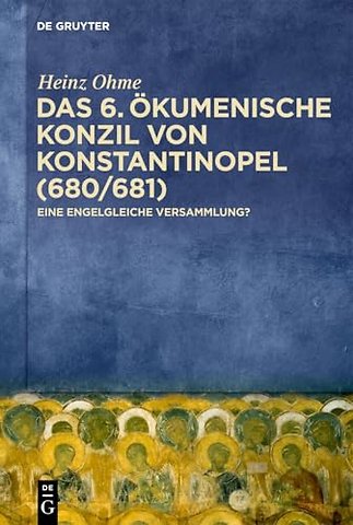 Das 6. Ökumenische Konzil von Konstantinopel (68 – Eine engelgleiche Versammlung?