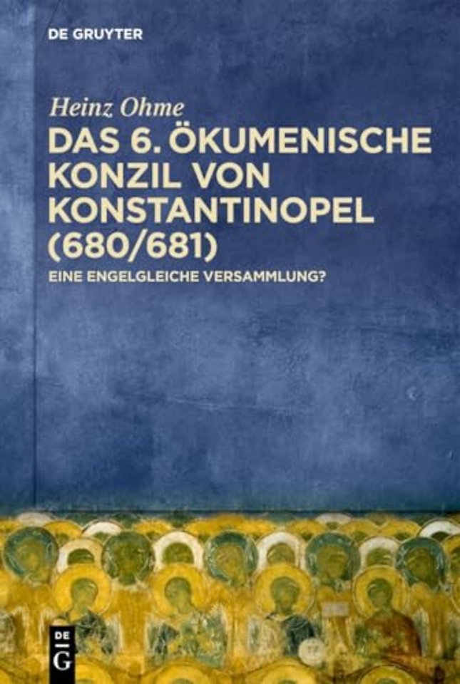 Das 6. Ökumenische Konzil von Konstantinopel (68 – Eine engelgleiche Versammlung?