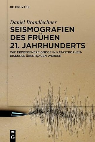 Seismografien des frühen 21. Jahrhunderts – Wie Erdbebenereignisse in Katastrophendiskurse übertragen werden