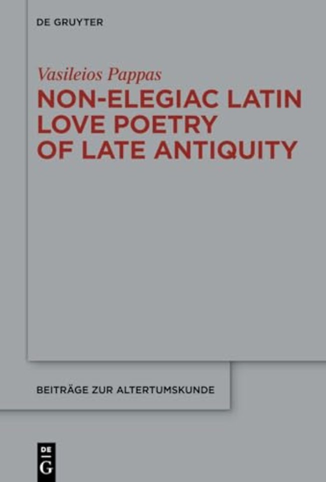 Non–Elegiac Latin Love Poetry of Late Antiquity