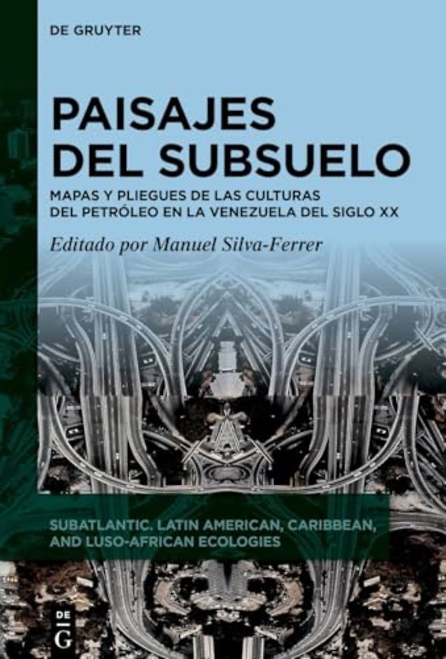 Paisajes del subsuelo – Mapas y pliegues de las culturas del petróleo en la Venezuela del siglo XX