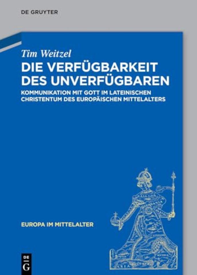 Die Verfügbarkeit des Unverfügbaren – Kommunikation mit Gott im lateinischen Christentum des europäischen Mittelalters