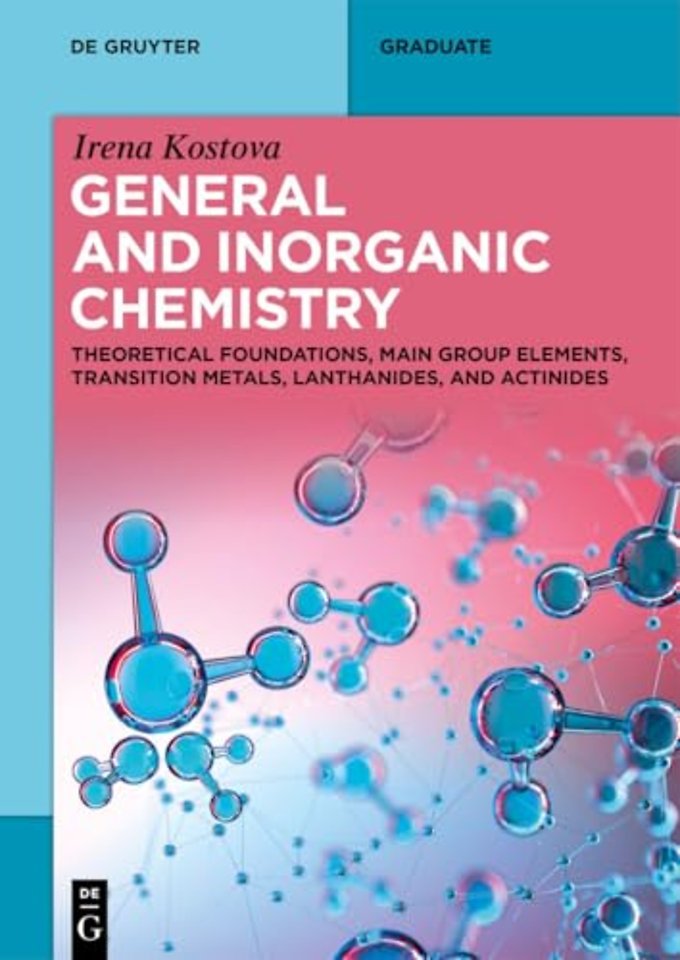 General and Inorganic Chemistry – Theoretical Foundations, Main Group Elements, Transition Metals, Lanthanides, and Actinides