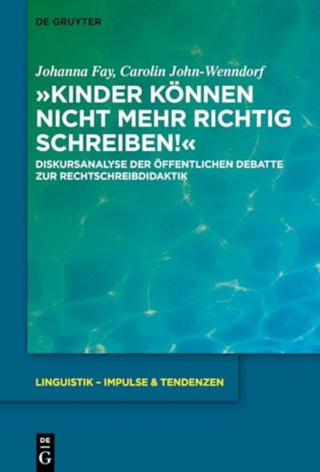 »Kinder können nicht mehr richtig schreiben!« – Diskursanalyse der öffentlichen Debatte zur Rechtschreibdidaktik